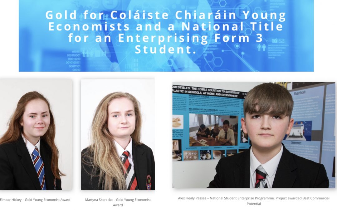 Gold for Coláiste Chiaráin Young Economists and a National Title for an Enterprising Form 3 Student.